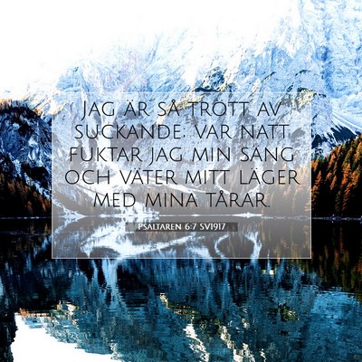 Picture 07 - Psaltaren 6:7 SV1917 - Jag är så trött av suckande; var natt fuktar - Bible Verse Picture