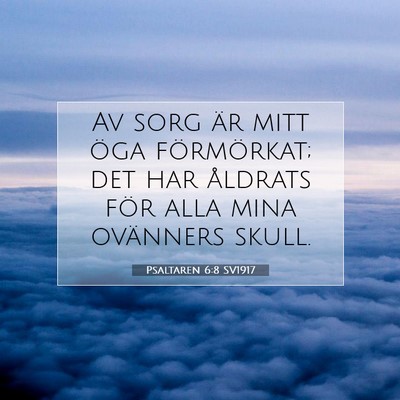 Picture 07 - Psaltaren 6:8 SV1917 - Av sorg är mitt öga förmörkat; det har - Bible Verse Picture