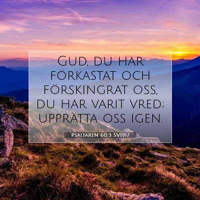 Picture 07 - Psaltaren 60:3 SV1917 - Gud, du har förkastat och förskingrat oss, du - Bible Verse Picture