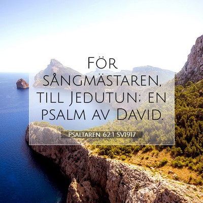 Picture 07 - Psaltaren 62:1 SV1917 - För sångmästaren, till Jedutun; en psalm av - Bible Verse Picture