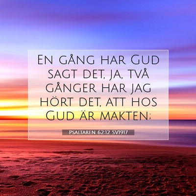 Picture 07 - Psaltaren 62:12 SV1917 - En gång har Gud sagt det, ja, två gånger har - Bible Verse Picture