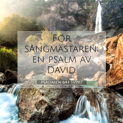 Picture 07 - Psaltaren 64:1 SV1917 - För sångmästaren; en psalm av - Bible Verse Picture