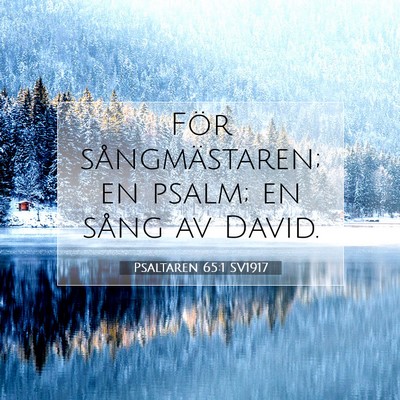 Picture 07 - Psaltaren 65:1 SV1917 - För sångmästaren; en psalm; en sång av - Bible Verse Picture