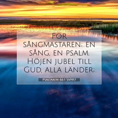 Picture 07 - Psaltaren 66:1 SV1917 - För sångmästaren; en sång, en psalm. Höjen - Bible Verse Picture