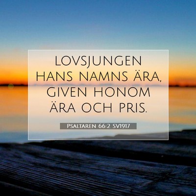 Picture 07 - Psaltaren 66:2 SV1917 - lovsjungen hans namns ära, given honom ära och - Bible Verse Picture
