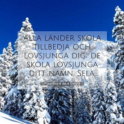 Picture 07 - Psaltaren 66:4 SV1917 - Alla länder skola tillbedja och lovsjunga dig; - Bible Verse Picture