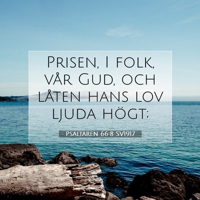 Picture 07 - Psaltaren 66:8 SV1917 - Prisen, I folk, vår Gud, och låten hans lov - Bible Verse Picture