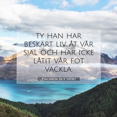 Picture 07 - Psaltaren 66:9 SV1917 - ty han har beskärt liv åt vår själ och har - Bible Verse Picture