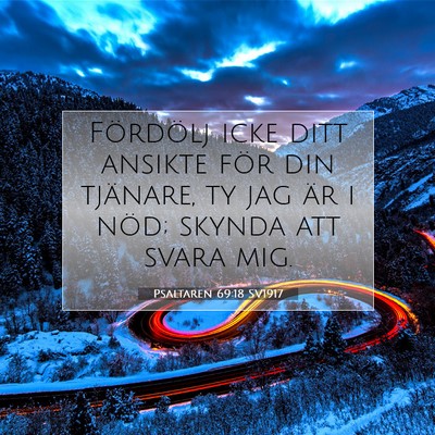 Picture 07 - Psaltaren 69:18 SV1917 - Fördölj icke ditt ansikte för din tjänare, ty - Bible Verse Picture