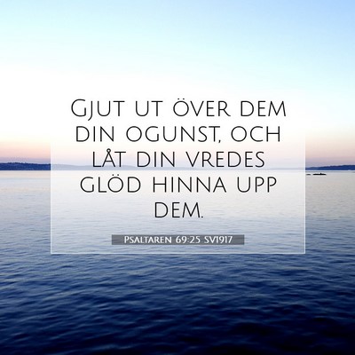 Picture 07 - Psaltaren 69:25 SV1917 - Gjut ut över dem din ogunst, och låt din vredes - Bible Verse Picture