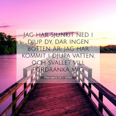 Picture 07 - Psaltaren 69:3 SV1917 - Jag har sjunkit ned i djup dy, där ingen botten - Bible Verse Picture