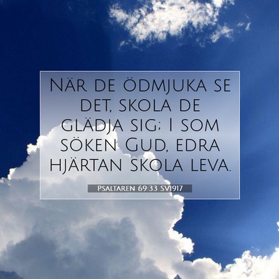 Picture 07 - Psaltaren 69:33 SV1917 - När de ödmjuka se det, skola de glädja sig; I - Bible Verse Picture