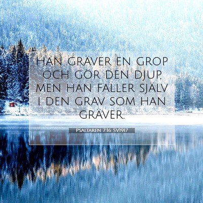 Picture 07 - Psaltaren 7:16 SV1917 - Han gräver en grop och gör den djup, men han - Bible Verse Picture