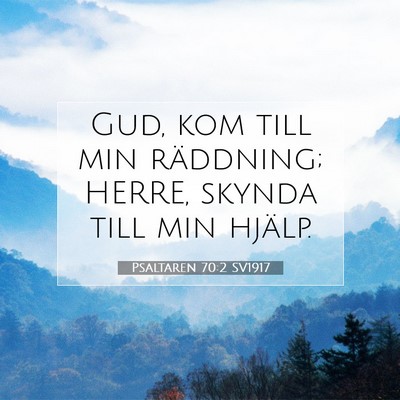 Picture 07 - Psaltaren 70:2 SV1917 - Gud, kom till min räddning; HERRE, skynda till - Bible Verse Picture
