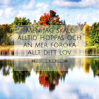 Picture 07 - Psaltaren 71:14 SV1917 - Men jag skall alltid hoppas och än mer föröka - Bible Verse Picture