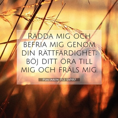 Picture 07 - Psaltaren 71:2 SV1917 - Rädda mig och befria mig genom din - Bible Verse Picture