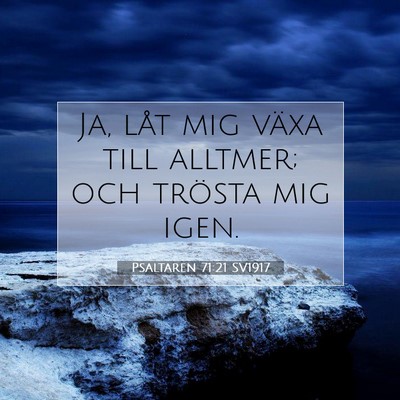 Picture 07 - Psaltaren 71:21 SV1917 - Ja, låt mig växa till alltmer; och trösta mig - Bible Verse Picture