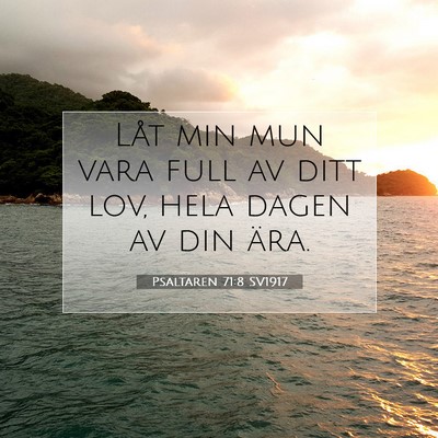 Picture 07 - Psaltaren 71:8 SV1917 - Låt min mun vara full av ditt lov, hela dagen av - Bible Verse Picture