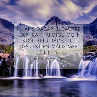 Picture 07 - Psaltaren 72:7 SV1917 - I hans dagar blomstre den rättfärdige, och stor - Bible Verse Picture