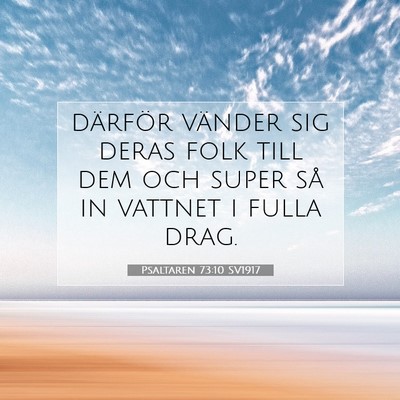 Picture 07 - Psaltaren 73:10 SV1917 - därför vänder sig deras folk till dem och - Bible Verse Picture