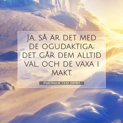 Picture 07 - Psaltaren 73:12 SV1917 - Ja, så är det med de ogudaktiga; det går dem - Bible Verse Picture