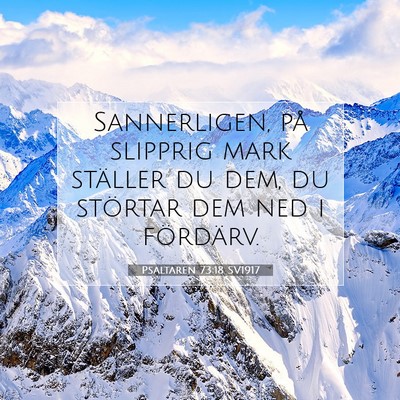 Picture 07 - Psaltaren 73:18 SV1917 - Sannerligen, på slipprig mark ställer du dem, - Bible Verse Picture