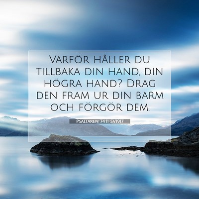 Picture 07 - Psaltaren 74:11 SV1917 - Varför håller du tillbaka din hand, din högra - Bible Verse Picture