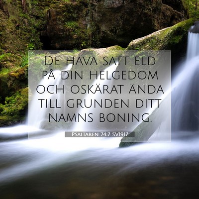 Picture 07 - Psaltaren 74:7 SV1917 - De hava satt eld på din helgedom och oskärat - Bible Verse Picture
