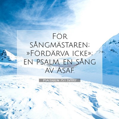 Picture 07 - Psaltaren 75:1 SV1917 - För sångmästaren; »Fördärva icke»; en - Bible Verse Picture