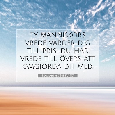 Picture 07 - Psaltaren 76:11 SV1917 - Ty människors vrede varder dig till pris; du har - Bible Verse Picture