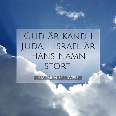 Picture 07 - Psaltaren 76:2 SV1917 - Gud är känd i Juda, i Israel är hans namn - Bible Verse Picture