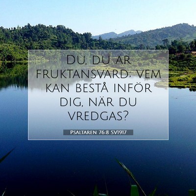 Picture 07 - Psaltaren 76:8 SV1917 - Du, du är fruktansvärd; vem kan bestå inför - Bible Verse Picture