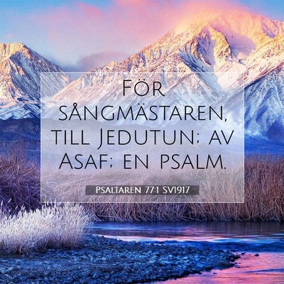 Picture 07 - Psaltaren 77:1 SV1917 - För sångmästaren, till Jedutun; av Asaf; en - Bible Verse Picture