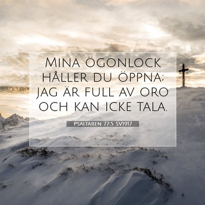 Picture 07 - Psaltaren 77:5 SV1917 - Mina ögonlock håller du öppna; jag är full av - Bible Verse Picture