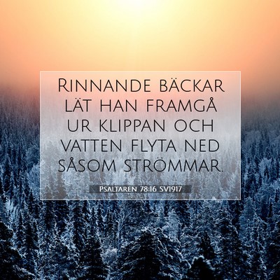 Picture 07 - Psaltaren 78:16 SV1917 - Rinnande bäckar lät han framgå ur klippan och - Bible Verse Picture