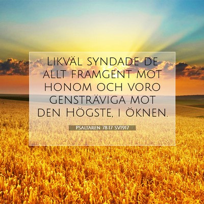 Picture 07 - Psaltaren 78:17 SV1917 - Likväl syndade de allt framgent mot honom och - Bible Verse Picture