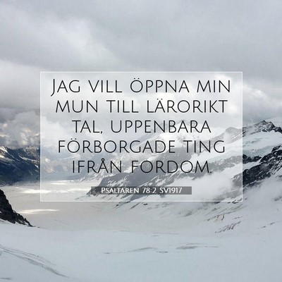 Picture 07 - Psaltaren 78:2 SV1917 - Jag vill öppna min mun till lärorikt tal, - Bible Verse Picture