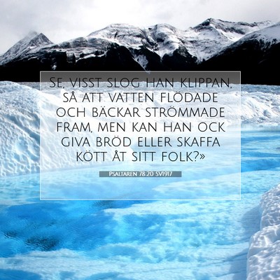 Picture 07 - Psaltaren 78:20 SV1917 - Se, visst slog han klippan, så att vatten - Bible Verse Picture