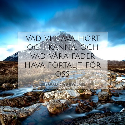 Picture 07 - Psaltaren 78:3 SV1917 - Vad vi hava hört och känna, och vad våra - Bible Verse Picture