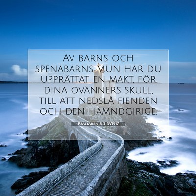 Picture 07 - Psaltaren 8:3 SV1917 - Av barns och spenabarns mun har du upprättat en - Bible Verse Picture