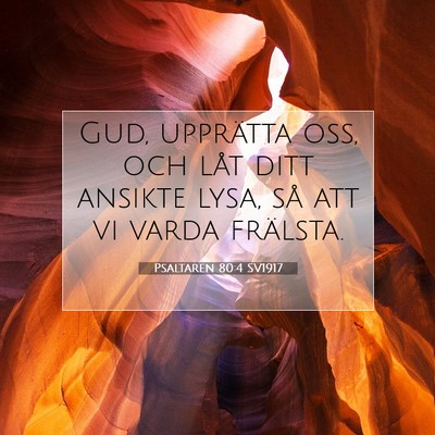 Picture 07 - Psaltaren 80:4 SV1917 - Gud, upprätta oss, och låt ditt ansikte lysa, - Bible Verse Picture