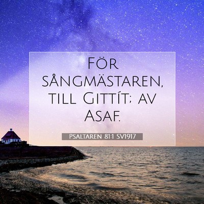 Picture 07 - Psaltaren 81:1 SV1917 - För sångmästaren, till Gittít; av - Bible Verse Picture