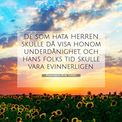 Picture 07 - Psaltaren 81:16 SV1917 - De som hata HERREN skulle då visa honom - Bible Verse Picture