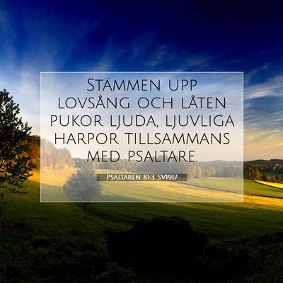 Picture 07 - Psaltaren 81:3 SV1917 - Stämmen upp lovsång och låten pukor ljuda, - Bible Verse Picture