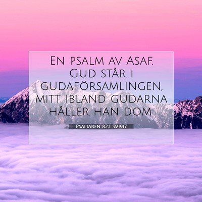 Picture 07 - Psaltaren 82:1 SV1917 - En psalm av Asaf. Gud står i gudaförsamlingen, - Bible Verse Picture