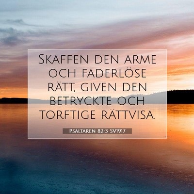 Picture 07 - Psaltaren 82:3 SV1917 - Skaffen den arme och faderlöse rätt, given den - Bible Verse Picture