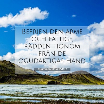 Picture 07 - Psaltaren 82:4 SV1917 - Befrien den arme och fattige, rädden honom från - Bible Verse Picture