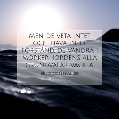 Picture 07 - Psaltaren 82:5 SV1917 - Men de veta intet och hava intet förstånd, de - Bible Verse Picture