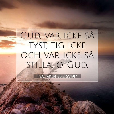 Picture 07 - Psaltaren 83:2 SV1917 - Gud, var icke så tyst, tig icke och var icke så - Bible Verse Picture