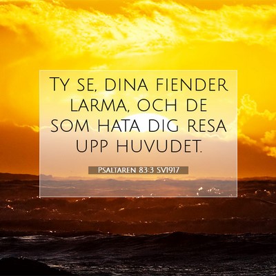 Picture 07 - Psaltaren 83:3 SV1917 - Ty se, dina fiender larma, och de som hata dig - Bible Verse Picture